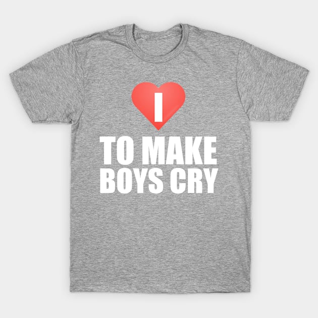 I Love to Make Boys Cry T-Shirt by kidstok